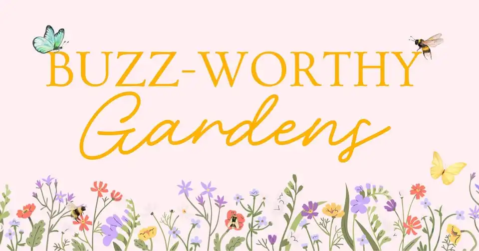 Buzz-Worthy Pollinator Gardens